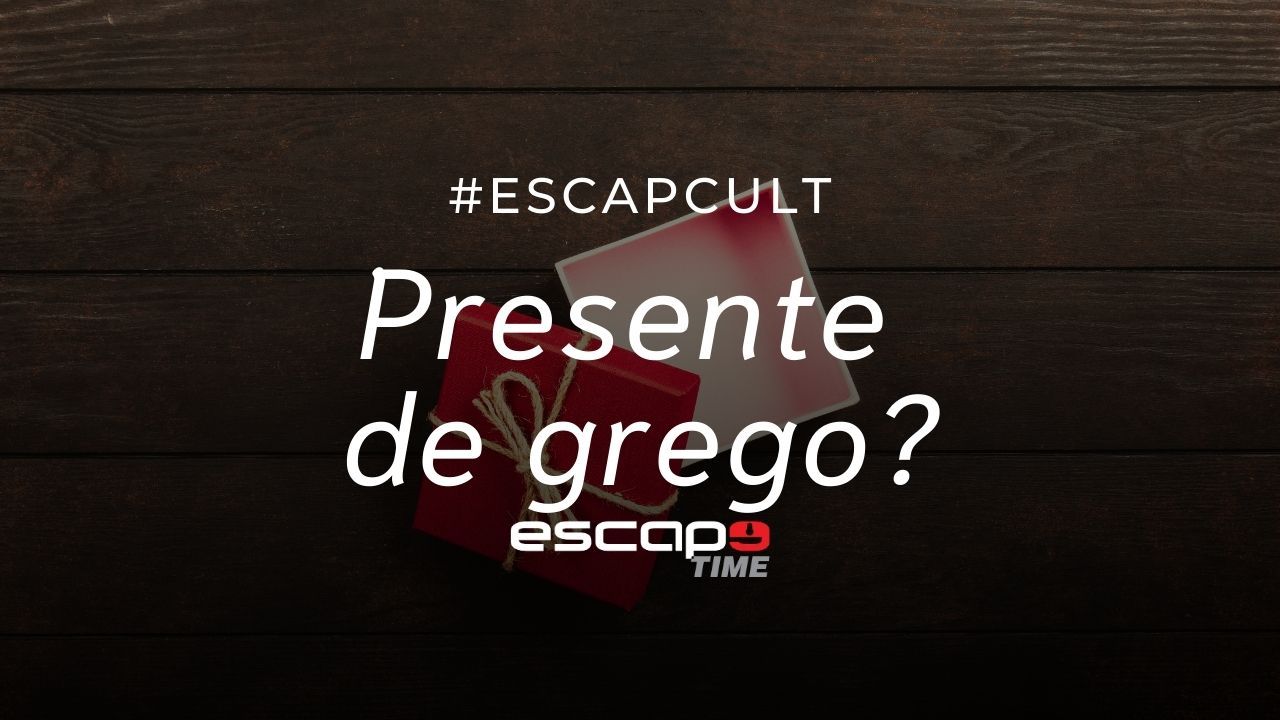 #EscapeCult - Presente de Grego